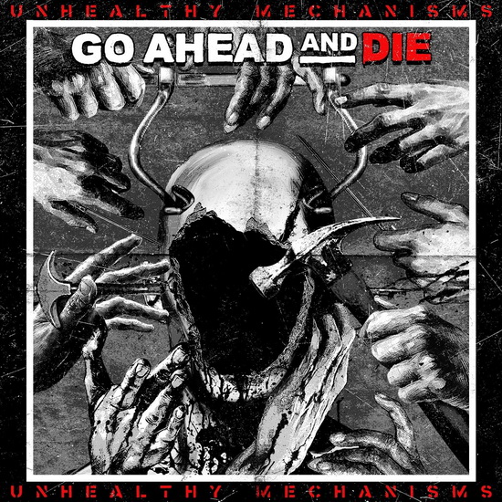 Unhealthy Mechanisms - GO AHEAD AND DIE