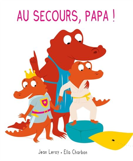 Au secours, papa ! - JEAN LEROY - ELLA CHARBON