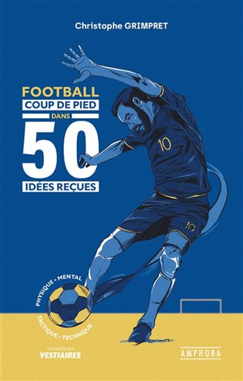 Football : coup de pied dans 50 idées reçues - CHRISTOPHE GRIMPRET
