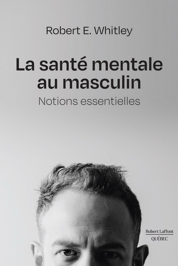 La Santé mentale au masculin : notions essentielles - ROBERT E WHITLEY