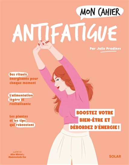 Mon cahier antifatigue : boostez votre bien-être et déborder d&#39;énergie ! N. éd. - JULIE PRADINES - MADEMOISELLE EVE