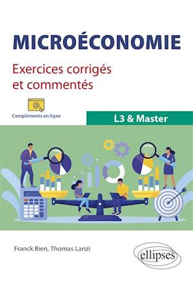 Microéconomie. Exercices corrigés et commentés. L3 & Master - FRANCK BIEN - THOMAS LANZI