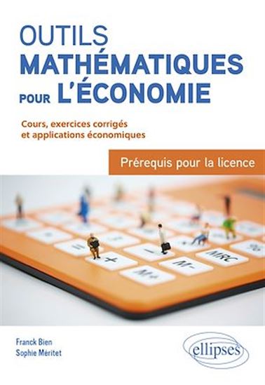 Outils mathématiques pour l'économie : Prérequis pour la licence - FRANCK BIEN - SOPHIE MÉRITET