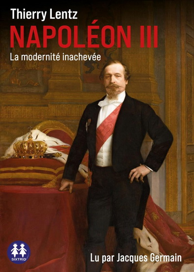 Napoléon III : la modernité inachevée (CD) - THIERRY LENTZ