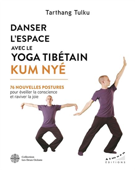 Danser l&#39;espace avec le yoga tibétain Kum Nyé : 76 nouvelles postures pour éveiller la conscience et raviver la joie - TARTHANG TULKU