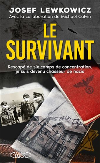 Le Survivant : comment après avoir survécu à six camps de concentration, je suis devenu chasseur de nazis - JOSEF LEWKOWICZ