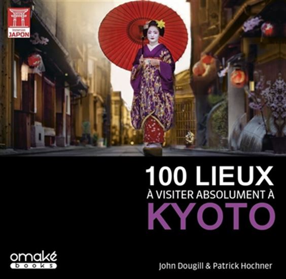 100 lieux à visiter absolument à Kyoto - JOHN DOUGILL