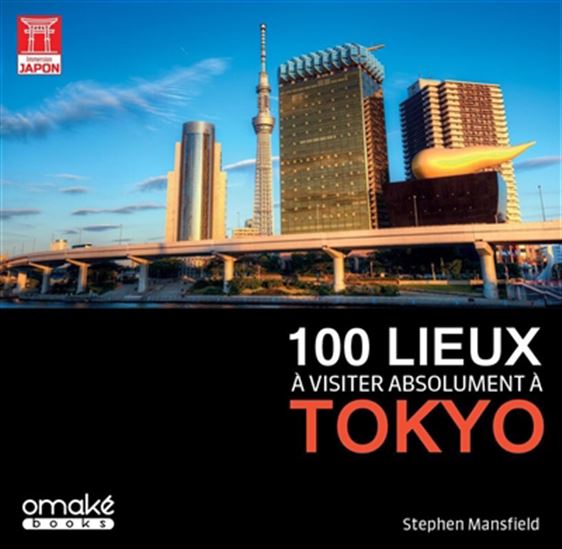 100 lieux à visiter absolument à Tokyo - STEPHEN MANSFIELD