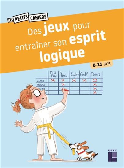 Des jeux pour entraîner son esprit logique : 8-11 ans N. éd. - ANNE LAURENT - JESSICA SECHERET