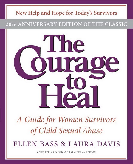Courage to Heal: A Guide for Women Survivors of Child Sexual Abuse 20th Anniversary Ed. - ELLEN BASS - LAURA DAVIS