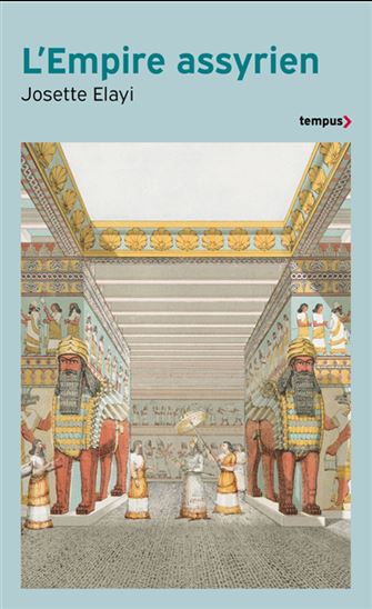L&#39;Empire assyrien : histoire d&#39;une grande civilisation de l&#39;Antiquité - JOSETTE ELAYI