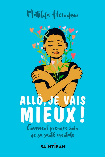 Allô, je vais mieux ! : Comment prendre soin de sa santé mentale - MATILDA HEINDOW