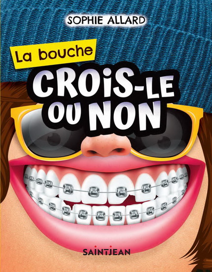 Crois-le ou non : la bouche - SOPHIE ALLARD