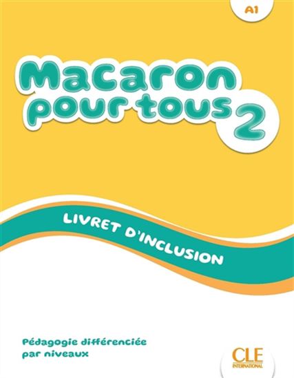 Macaron pour tous 2, A1 : livret d&#39;inclusion : pédagogie différenciée par niveaux - COLLECTIF