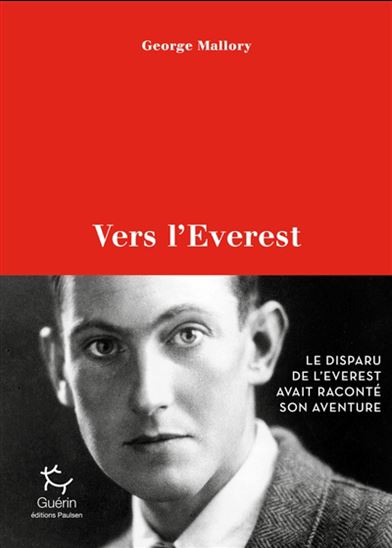 Vers l&#39;Everest : le disparu de l&#39;Everest avait raconté son aventure - GEORGE MALLORY