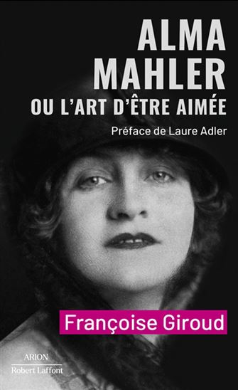 Alma Mahler ou L&#39;art d&#39;être aimée - FRANÇOISE GIROUD