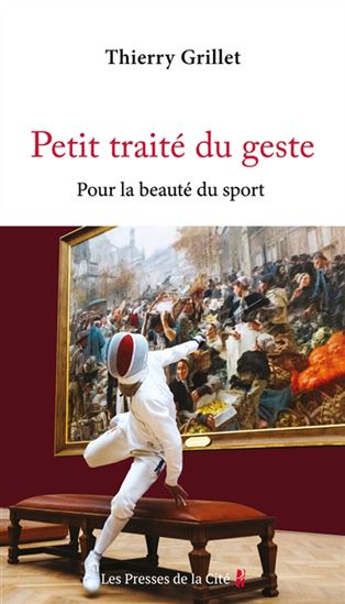 Petit traité du geste : pour la beauté du sport - THIERRY GRILLET