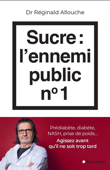 Sucre : l&#39;ennemi public numéro 1 - RÉGINALD MAURICE ALLOUCHE