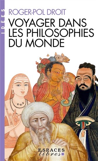 Voyager dans les philosophies des mondes - ROGER-POL DROIT