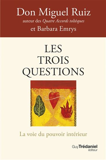 Les Trois questions : la voie du pouvoir intérieur - MIGUEL RUIZ - BARBARA EMRYS