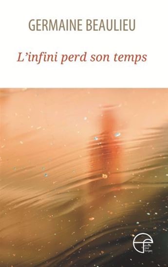 L&#39;Infini perd son temps - GERMAINE BEAULIEU