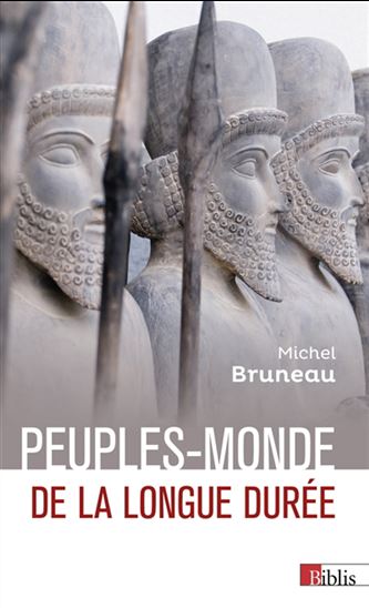 Peuples-monde de la longue durée : Chinois, Indiens, Iraniens, Grecs, Juifs, Arméniens - MICHEL BRUNEAU