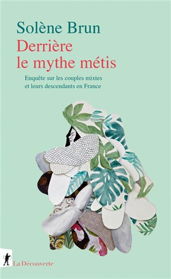 Derrière le mythe métis - SOLÈNE BRUN