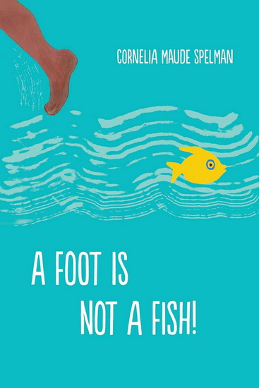 Foot is Not a Fish! - CORNELIA MAUDE SPELMAN