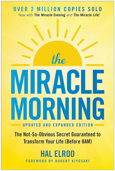 Miracle Morning (Updated and Expanded Edition) :The Not-So-Obvious Secret Guaranteed to Transform Your Life (Before 8 AM) - HAL ELROD