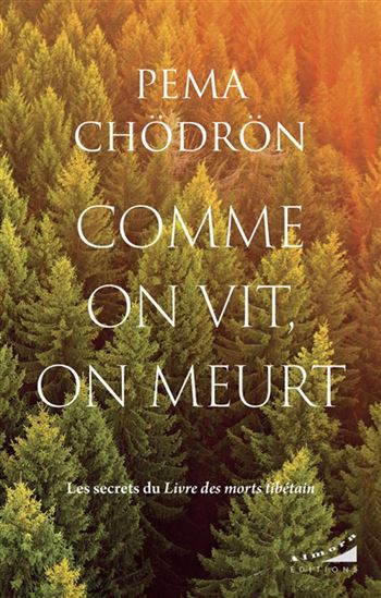 Comme on vit, on meurt : les secrets du livre des morts tibétain - PEMA CHODRON