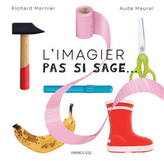 L'Imagier pas si sage - RICHARD MARNIER - AUDE MAUREL
