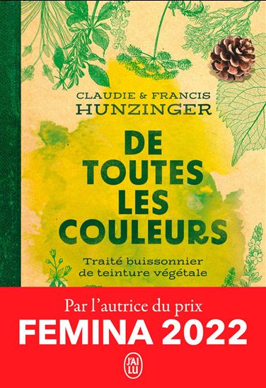 De toutes les couleurs : petit traité buissonnier de teinture végétale - CLAUDIE HUNZINGER - FRANCIS