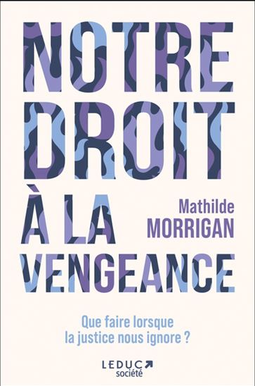 Notre droit à la vengeance : les femmes ont le droit à la vengeance - MATHILDE MORRIGAN
