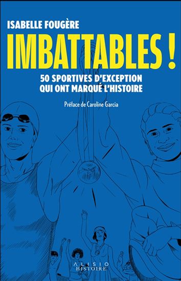 Imbattables ! : 50 sportives d&#39;exception qui ont marqué l&#39;histoire - ISABELLE FOUGÈRE