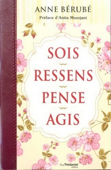 Sois, ressens, pense, agis - ANNE BÉRUBÉ