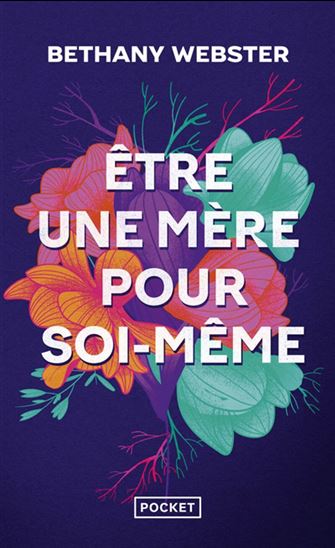 Être une mère pour soi-même : devenir une femme libre et puissante - BETHANY WEBSTER
