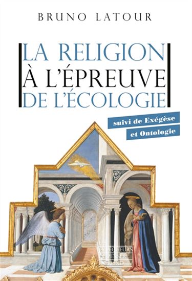 La Religion à l&#39;épreuve de l&#39;écologie : exégèse et ontologie - BRUNO LATOUR