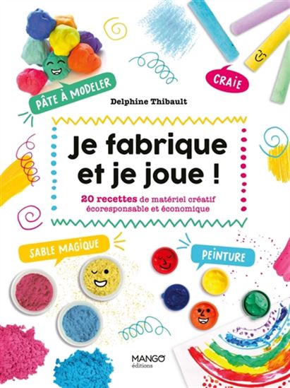 Je fabrique et je joue ! : 20 recettes de matériel créatif écoresponsable et économique - DELPHINE THIBAULT