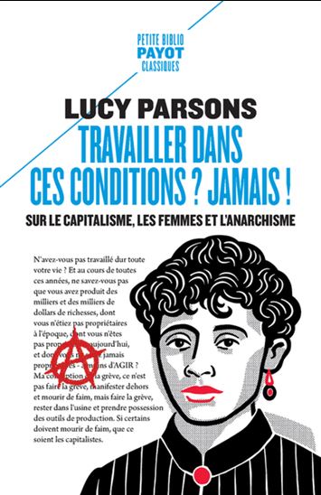 Travailler dans ces conditions ? Jamais ! : sur le capitalisme, les femmes et l'anarchisme - LUCY PARSONS