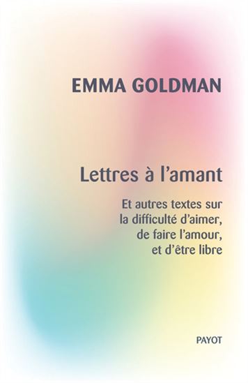 Lettres à l'amant : et autres textes sur la difficulté d'aimer, de faire l'amour, et d'être libre - EMMA GOLDMAN