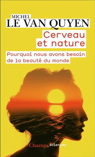 Cerveau et nature : pourquoi nous avons besoin de la beauté du monde - MICHEL LE VAN QUYEN