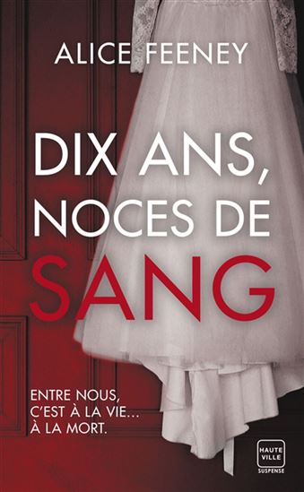 Dix ans, noces de sang - ALICE FEENEY
