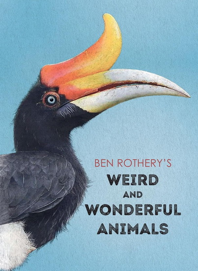 Ben Rothery&#39;s Weird and Wonderful Animals - BEN ROTHERY