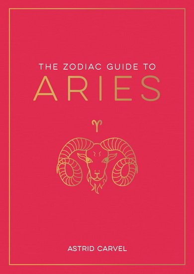 The Zodiac Guide to Aries - ASTRID CARVEL