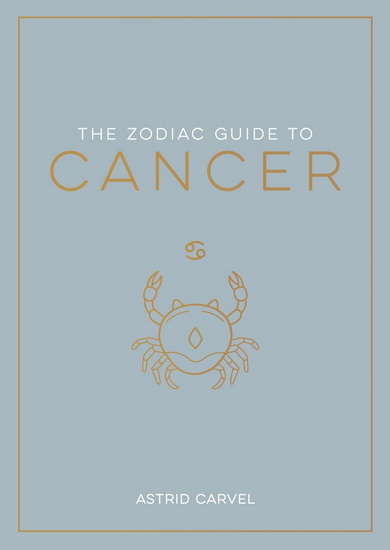 The Zodiac Guide to Cancer - ASTRID CARVEL