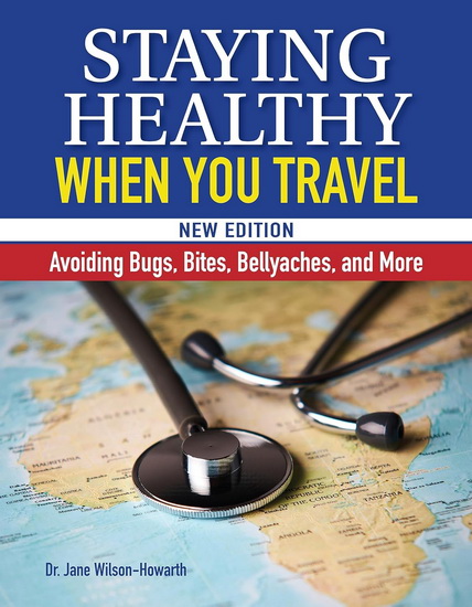 Staying Healthy When You Travel, New Edition - JANE WILSON-HOWARTH
