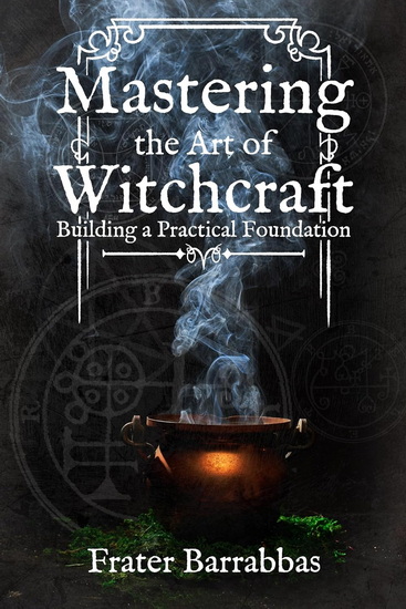 Mastering the Art of Witchcraft - FRATER BARRABBAS - KEITH WARD