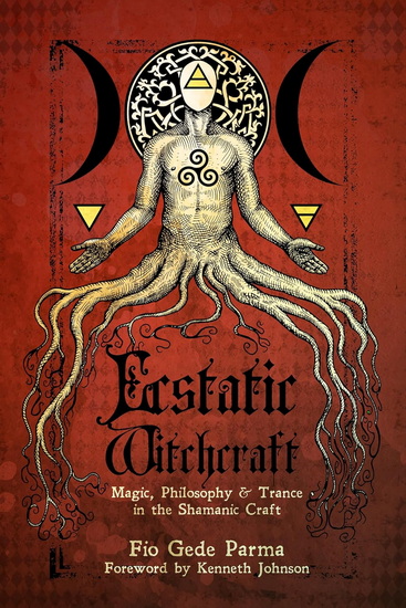 Ecstatic Witchcraft - FIO GEDE PARMA - KENNETH JOHNSON