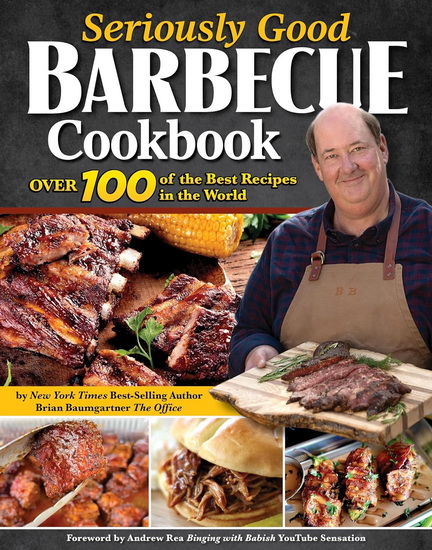 Seriously Good Barbecue Cookbook - BRIAN BAUMGARTNER