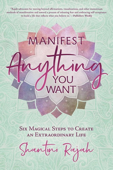 Manifest Anything You Want - SHANTINI RAJAH